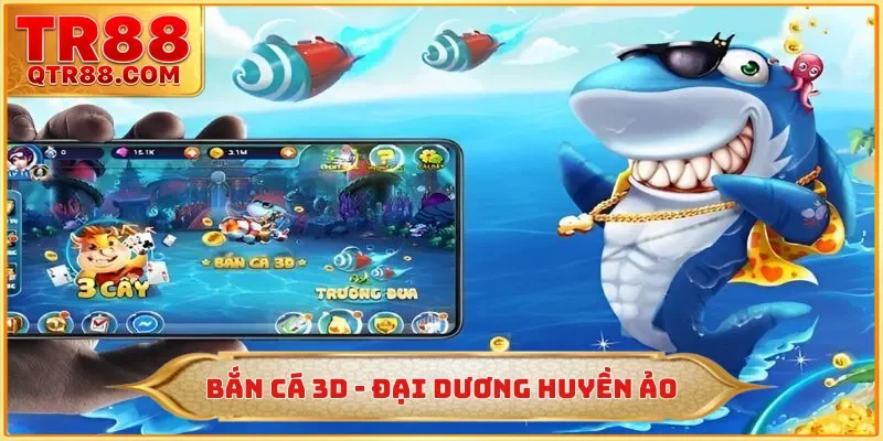 Bắn Cá 3D - Khám Phá Đại Dương Huyền Ảo Hấp Dẫn Tại TR88