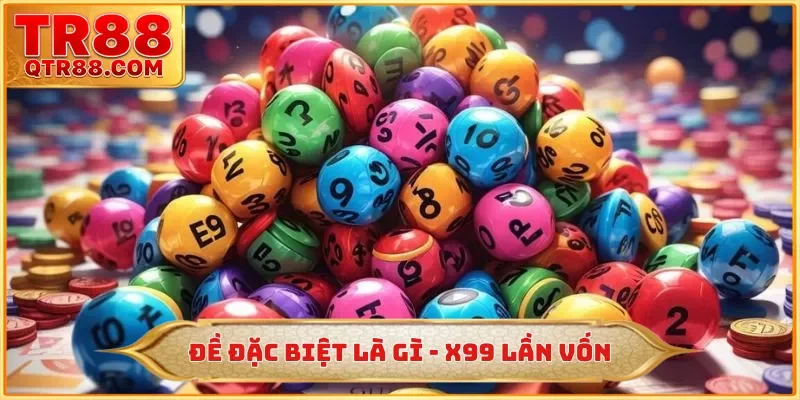 Đề Đặc Biệt Là Gì - Làm Chủ Cơ Hội Nhân 99 Lần Vốn Tại TR88
