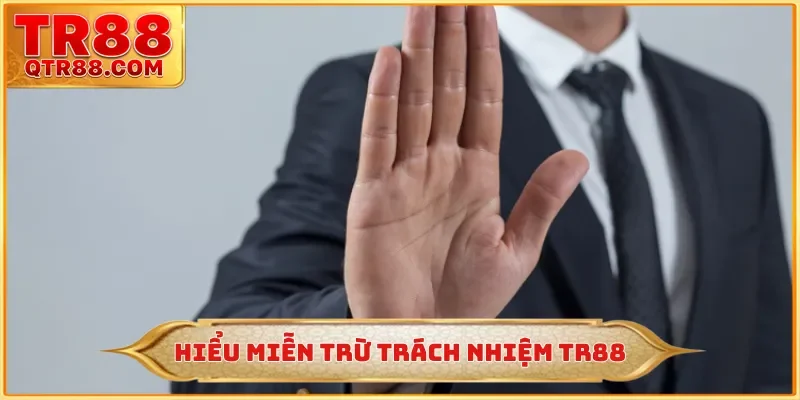 Hiểu miễn trừ trách nhiệm TR88