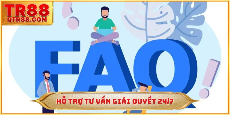 Hỗ trợ tư vấn giải quyết 24/7