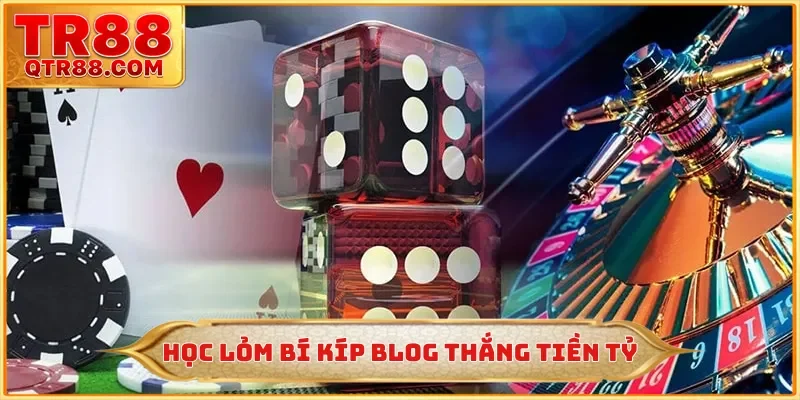 Học lỏm bí kíp blog thắng tiền tỷ