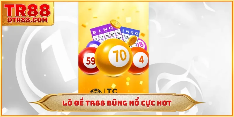 Lô đề TR88 bùng nổ cực hot