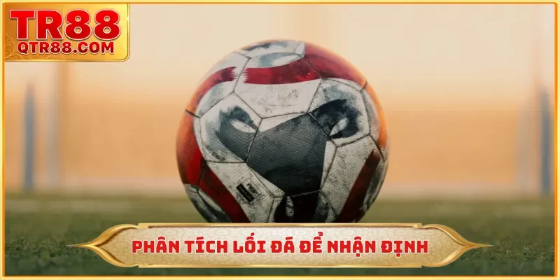 Phân tích lối đá để nhận định