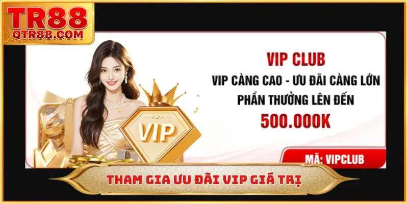 Tham gia ưu đãi VIP giá trị