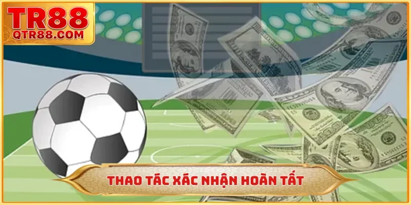 Thao tác xác nhận hoàn tất