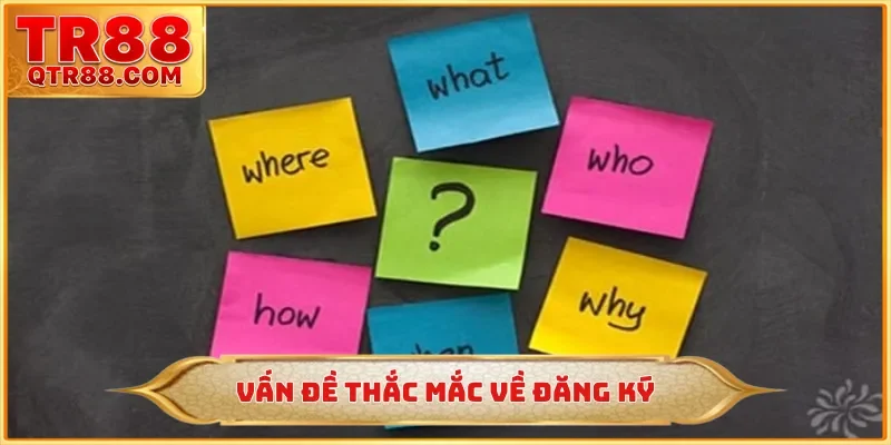 Vấn đề thắc mắc về đăng ký