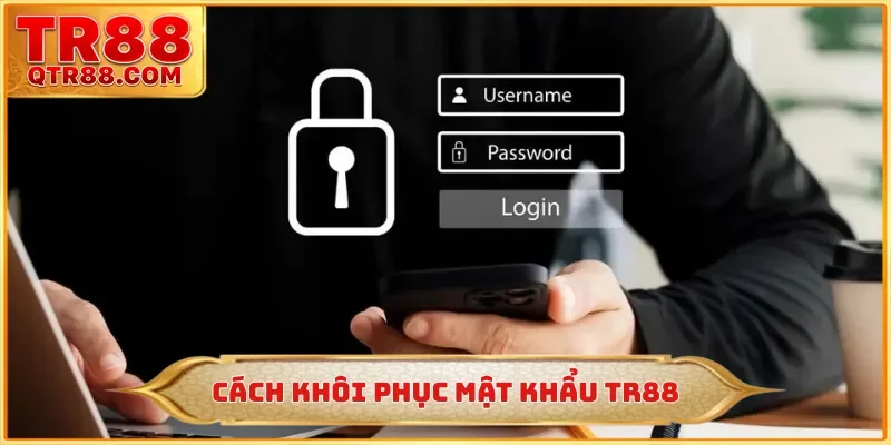 Cách Khôi Phục Mật Khẩu TR88 - Quy Trình 3 Bước Đơn Giản