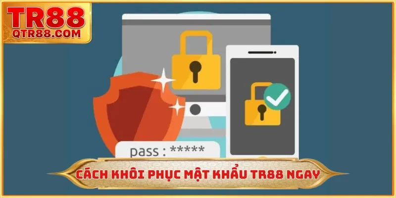 Cách khôi phục mật khẩu TR88 ngay