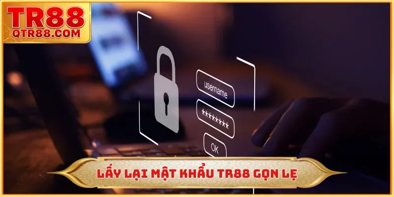 Lấy lại mật khẩu TR88 gọn lẹ