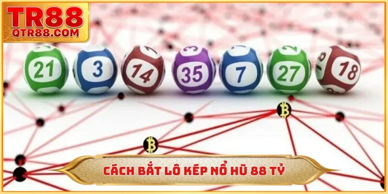 Cách bắt lô kép nổ hũ 88 tỷ